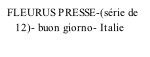 FLEURUS PRESSE-(série de      12)- buon giorno- Italie