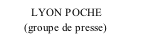 LYON POCHE          (groupe de presse)