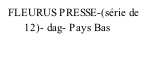 FLEURUS PRESSE-(série de         12)- dag- Pays Bas