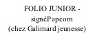 FOLIO JUNIOR -                signéPapcom     (chez Galimard jeunesse)
