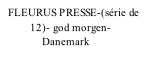 FLEURUS PRESSE-(série de           12)- god morgen-               Danemark
