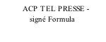 ACP TEL PRESSE -               signé Formula