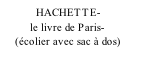 HACHETTE-           le livre de Paris-      (écolier avec sac à dos)