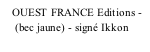 OUEST FRANCE Editions -      (bec jaune) - signé Ikkon