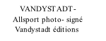 VANDYSTADT-        Allsport photo- signé         Vandystadt éditions