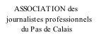ASSOCIATION des    journalistes professionnels            du Pas de Calais