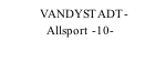 VANDYSTADT-               Allsport -10-