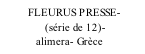 FLEURUS PRESSE-                (série de 12)-             alimera- Grèce