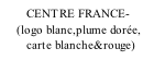 CENTRE FRANCE-      (logo blanc,plume dorée,         carte blanche&rouge)