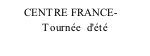 CENTRE FRANCE-               Tournée  d'été