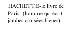 HACHETTE-le livre de      Paris- (homme qui écrit      jambes croisées bleues)