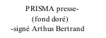 PRISMA presse-                (fond doré)      -signé Arthus Bertrand