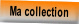 Ma collection.