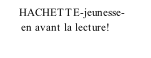 HACHETTE-jeunesse-        en avant la lecture!