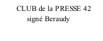CLUB de la PRESSE 42              signé Beraudy