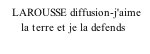 LAROUSSE diffusion-j'aime        la terre et je la defends