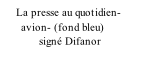 La presse au quotidien-        avion- (fond bleu)               signé Difanor