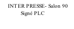 INTER PRESSE- Salon 90               Signé PLC