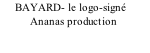 BAYARD- le logo-signé           Ananas production