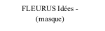 FLEURUS Idées -                  (masque)