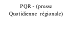 PQR - (presse        Quotidienne  régionale)