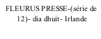 FLEURUS PRESSE-(série de         12)- dia dhuit- Irlande